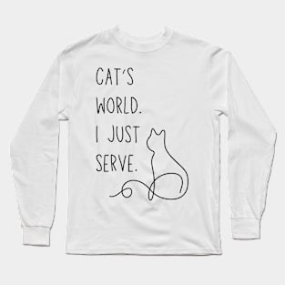 Cat's world. I just serve. - Funny cat parent meme Long Sleeve T-Shirt